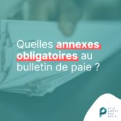 En arrière plan, il y a une image d'un bulletin de paie. Il y a d'écrit : Quelles annexes obligatoires au bulletin de paie ?